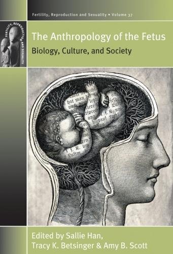 The Anthropology of the Fetus Biology Culture and Society