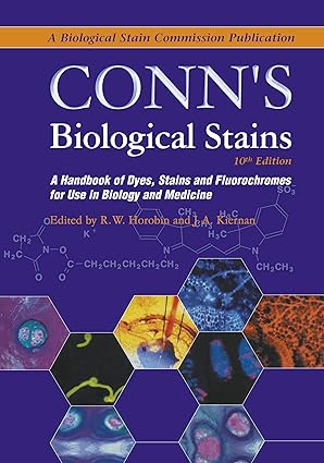 Conns Biological Stains A Handbook of Dyes Stains and Fluorochromes for Use in Biology and Medicine