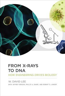 From X-Rays to DNA How Engineering Drives Biology