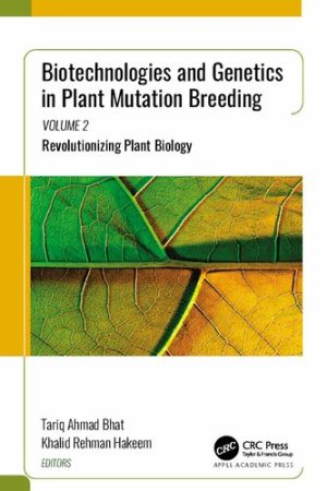 Biotechnologies and Genetics in Plant Mutation Breeding Volume 2 Revolutionizing Plant Biology