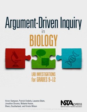 Argument Driven Inquiry in Biology Lab Investigations for Grades 9 12