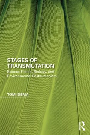 Stages of Transmutation Science Fiction Biology and Environmental Posthumanism