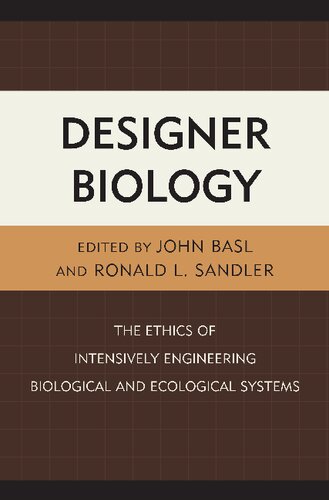 Designer Biology The Ethics of Intensively Engineering Biological and Ecological Systems