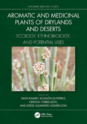Aromatic and Medicinal Plants of Drylands and Deserts Ecology Ethnobiology and Potential Uses Exploring Medicinal Plants