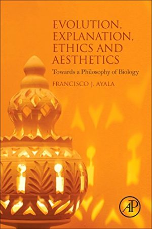 Evolution Explanation Ethics and Aesthetics Towards a Philosophy of Biology
