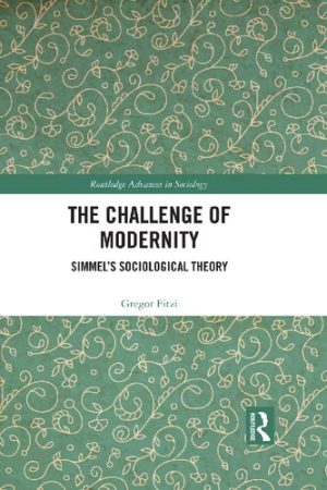 The Challenge of Modernity Simmels Sociological Theory