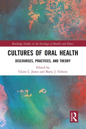 Cultures of Oral Health Discourses Practices and Theory