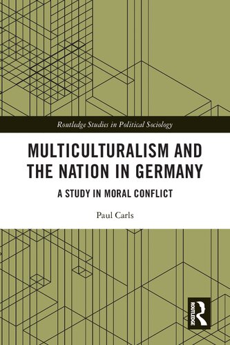 Multiculturalism and the Nation in Germany A Study in Moral Conflict