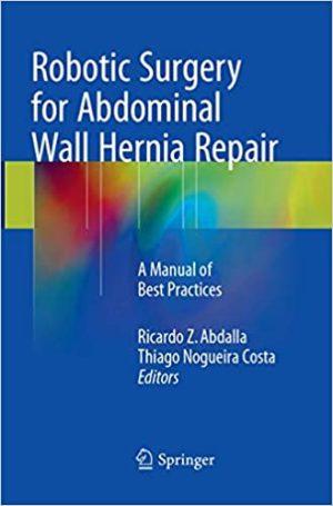 Robotic Surgery for Abdominal Wall Hernia Repair A Manual of Best Practices