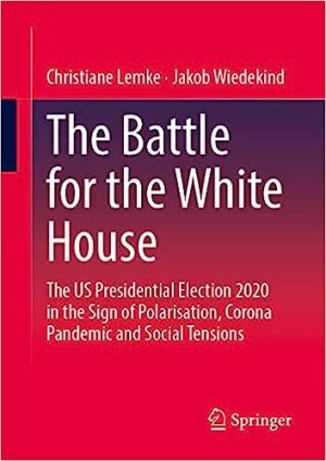 The Battle for the White House The US Presidential Election 2020 under the impression of Polarization Coronavirus Pandemic and Social Tensions