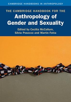 The Cambridge Handbook for the Anthropology of Gender and Sexuality by Cecilia McCallum
