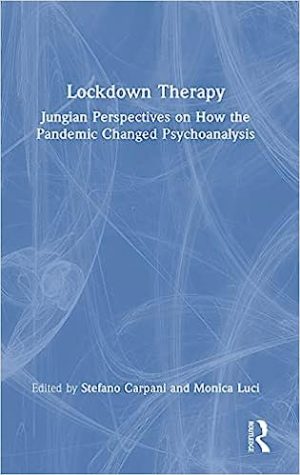 Lockdown Therapy Jungian Perspectives on How the Pandemic Changed Psychoanalysis