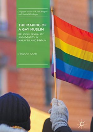 The Making of a Gay Muslim Religion Sexuality and Identity in Malaysia