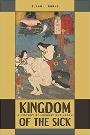 Kingdom of the Sick A History of Leprosy and Japan