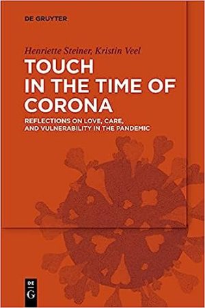 Touch in the Time of Corona Essays on Love Care and Vulnerability in the Pandemic