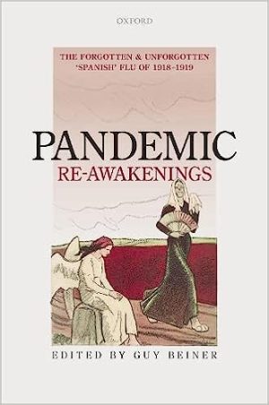 Pandemic Re Awakenings The Forgotten and Unforgotten Spanish Flu of 1918 1919