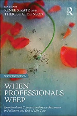 When Professionals Weep Emotional and Countertransference Responses in Palliative and End of Life Care