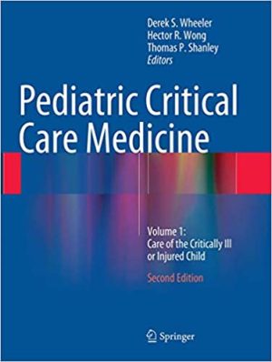 Pediatric Critical Care Medicine Volume 1 Care of the Critically Ill or Injured Child