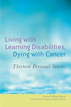Living with Learning Disabilities Dying with Cancer Thirteen Personal Stories