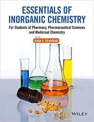 Essentials of Inorganic Chemistry For Students of Pharmacy Pharmaceutical Sciences and Medicinal Chemistry