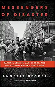 Messengers of Disaster Raphael Lemkin Jan Karski and Twentieth Century Genocides