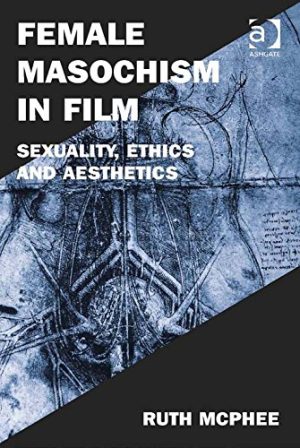 Female Masochism in Film Sexuality Ethics and Aesthetics