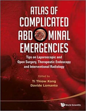 Atlas of Complicated Abdominal Emergencies Tips on Laparoscopic and Open Surgery Therapeutic Endoscopy and Interventional Radiology