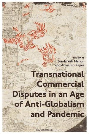 Transnational Commercial Disputes in an Age of Anti Globalism and Pandemic