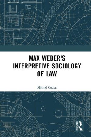 Max Webers Interpretive Sociology of Law