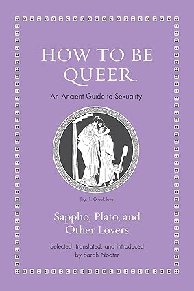 How to Be Queer An Ancient Guide to Sexuality