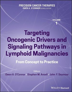 Precision Cancer Therapies Volume 1 Targeting Oncogenic Drivers and Signaling Pathways in Lymphoid Malignancies From Concept to Practice