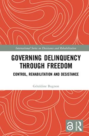 Governing Delinquency Through Freedom Control Rehabilitation and Desistance