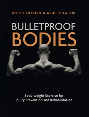 Bulletproof Bodies Body weight Exercise for Injury Prevention and Rehabilitation