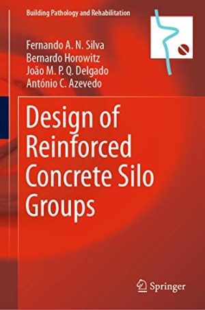 Design of Reinforced Concrete Silo Groups Building Pathology and Rehabilitation Book 10