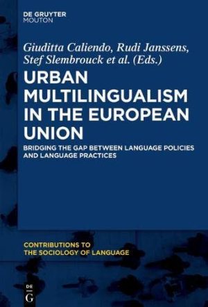 Urban Multilingualism in the European Union Bridging the Gap Between Language Policies and Language Practices