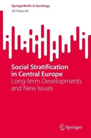 Social Stratification in Central Europe Long term Developments and New Issues