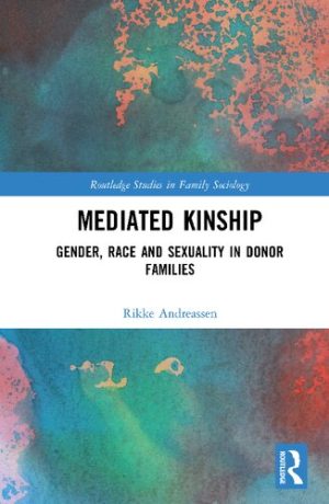 Mediated Kinship Gender Race and Sexuality in Donor Families