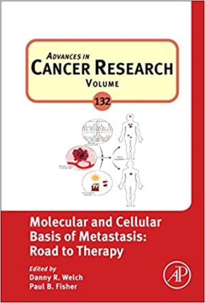Advances in Cancer Research 132 Molecular and Cellular Basis of Metastasis Road to Therapy Volume 132