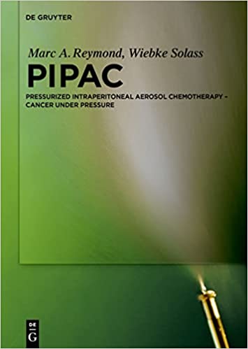 PIPAC Pressurized IntraPeritoneal Aerosol Chemotherapy Cancer under Pressure