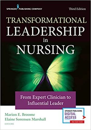 Transformational Leadership in Nursing From Expert Clinician to Influential Leader 3rd Ed
