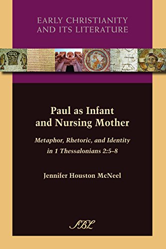 Paul as Infant and Nursing Mother Metaphor Rhetoric and Identity in 1 Thessalonians 2 5 8