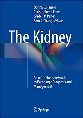 The Kidney A Comprehensive Guide to Pathologic Diagnosis and Management