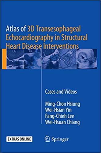 Atlas of 3D Transesophageal Echocardiography in Structural Heart Disease Interventions Cases and Videos