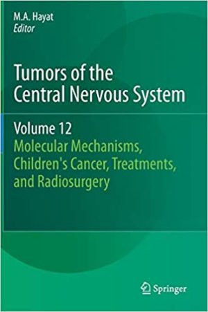 Tumors of the Central Nervous System Volume 12 Molecular Mechanisms Childrens Cancer Treatments and Radiosurgery