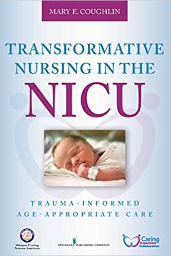 Transformative Nursing in the NICU Trauma Informed Age Appropriate Care