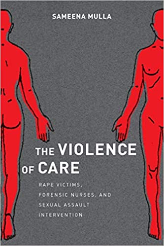 The Violence of Care Rape Victims Forensic Nurses and Sexual Assault Intervention