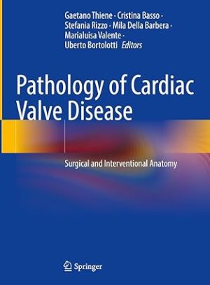 Pathology of Cardiac Valve Disease Surgical and Interventional Anatomy