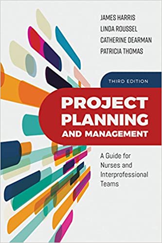 Project Planning and Management A Guide for Nurses and Interprofessional Teams 3rd Ed