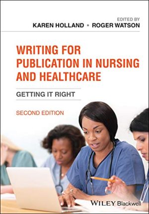 Writing for Publication in Nursing and Healthcare Getting it Right 2nd Edition