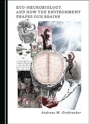 Eco Neurobiology and How the Environment Shapes Our Brains